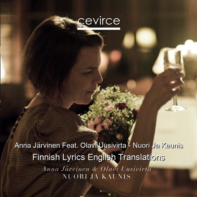 Anna Järvinen Feat. Olavi Uusivirta – Nuori Ja Kaunis Finnish Lyrics English Translations