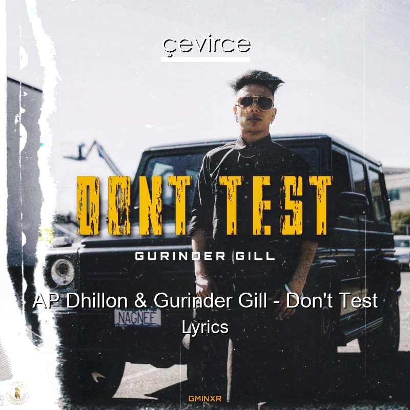 AP Dhillon & Gurinder Gill – Don’t Test Lyrics