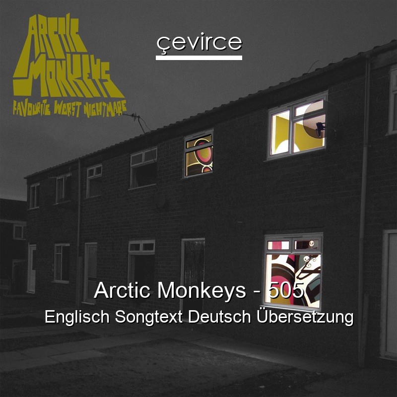 Arctic Monkeys – 505 Englisch Songtext Deutsch Übersetzung