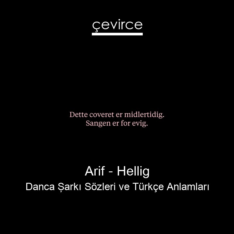 Arif – Hellig Danca Şarkı Sözleri Türkçe Anlamları