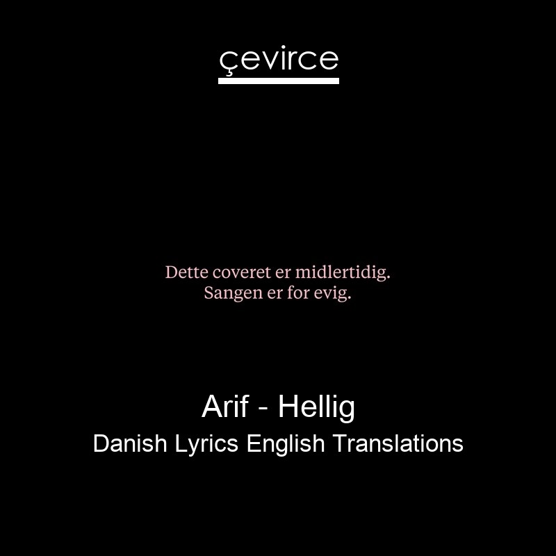 Arif – Hellig Danish Lyrics English Translations