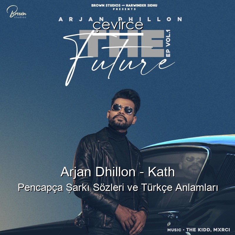 Arjan Dhillon – Kath Pencapça Şarkı Sözleri Türkçe Anlamları