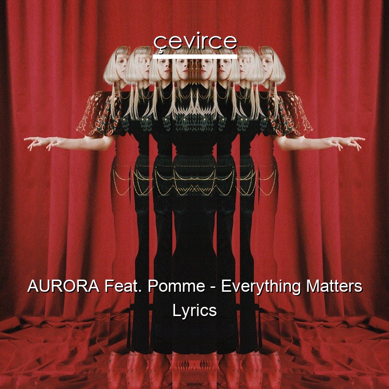 AURORA Feat. Pomme – Everything Matters Lyrics