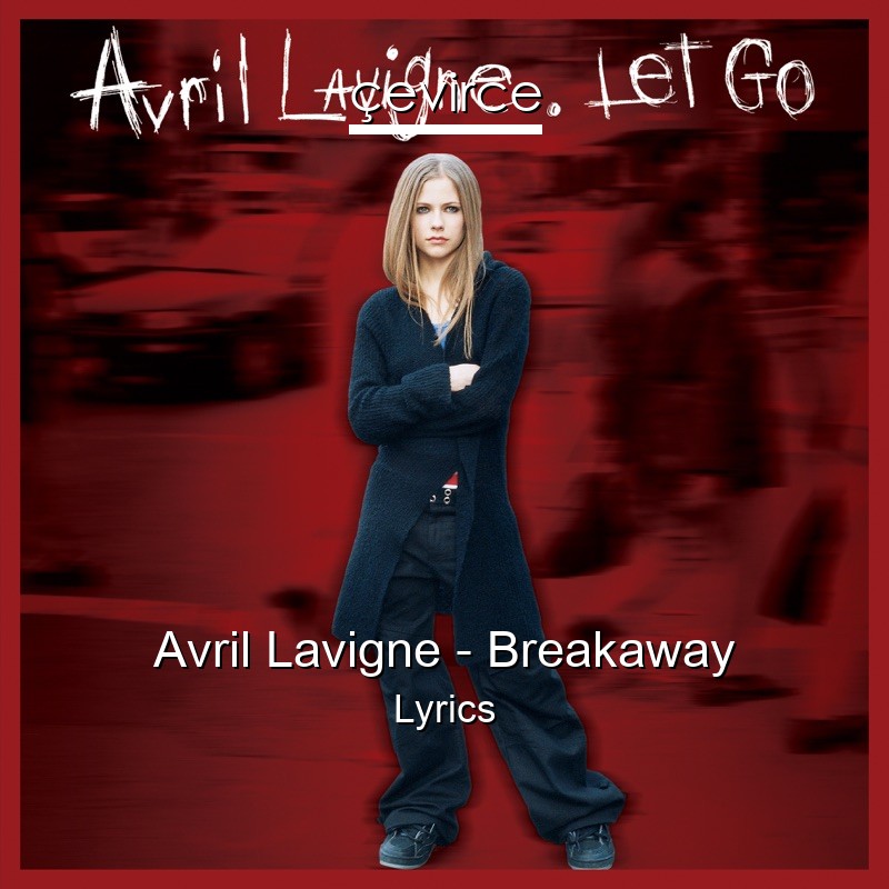 Avril Lavigne – Breakaway Lyrics