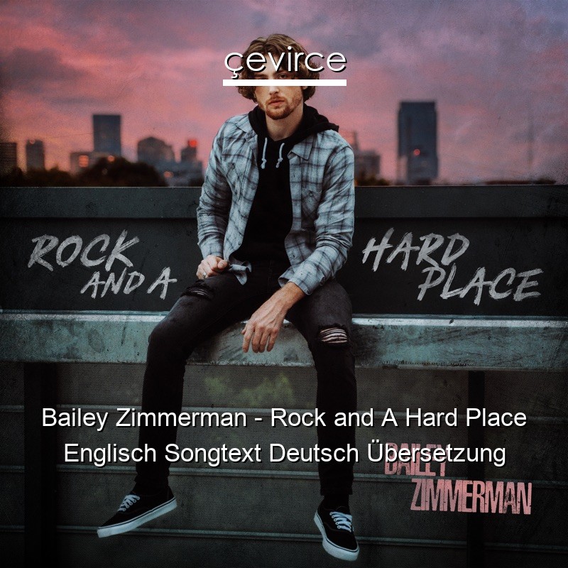 Bailey Zimmerman – Rock and A Hard Place Englisch Songtext Deutsch Übersetzung