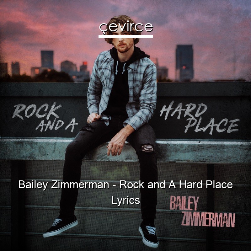 Bailey Zimmerman – Rock and A Hard Place Lyrics