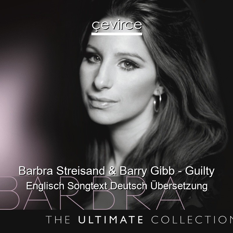 Barbra Streisand & Barry Gibb – Guilty Englisch Songtext Deutsch Übersetzung