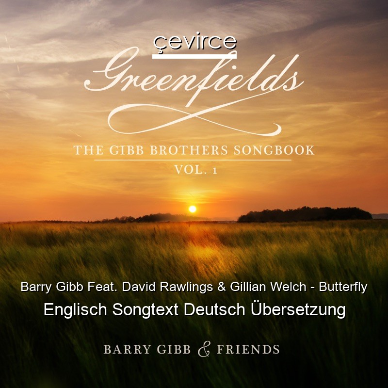 Barry Gibb Feat. David Rawlings & Gillian Welch – Butterfly Englisch Songtext Deutsch Übersetzung