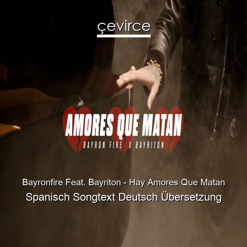 Bayronfire Feat. Bayriton – Hay Amores Que Matan Spanisch Songtext Deutsch Übersetzung