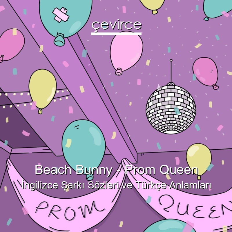 Beach Bunny – Prom Queen İngilizce Şarkı Sözleri Türkçe Anlamları