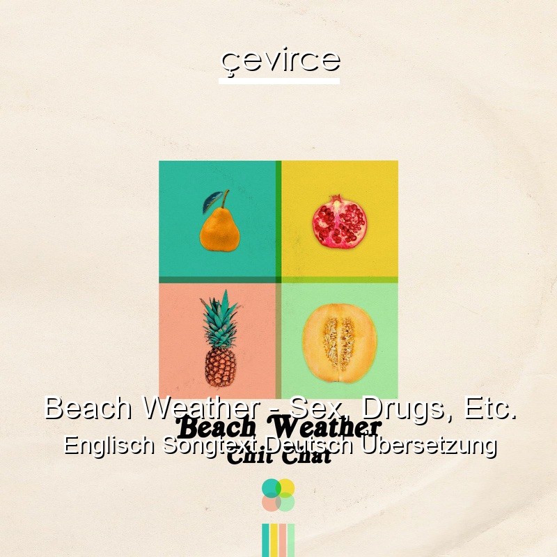 Beach Weather – Sex, Drugs, Etc. Englisch Songtext Deutsch Übersetzung