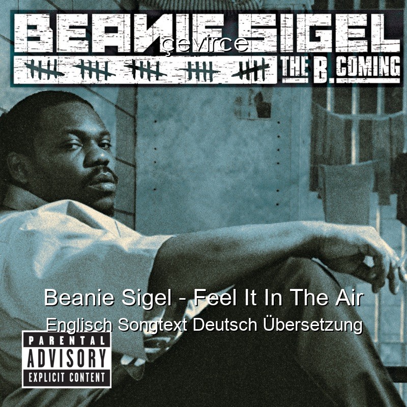 Beanie Sigel – Feel It In The Air Englisch Songtext Deutsch Übersetzung