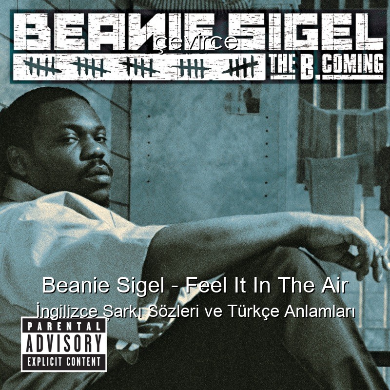 Beanie Sigel – Feel It In The Air İngilizce Şarkı Sözleri Türkçe Anlamları