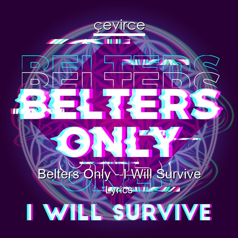 Belters Only – I Will Survive Lyrics