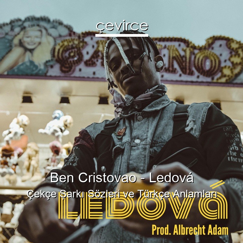 Ben Cristovao – Ledová Çekçe Şarkı Sözleri Türkçe Anlamları