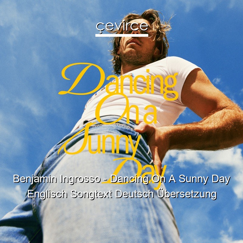 Benjamin Ingrosso – Dancing On A Sunny Day Englisch Songtext Deutsch Übersetzung