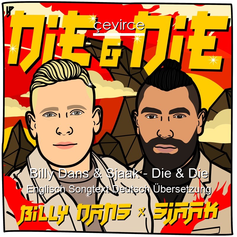 Billy Dans & Sjaak – Die & Die Englisch Songtext Deutsch Übersetzung