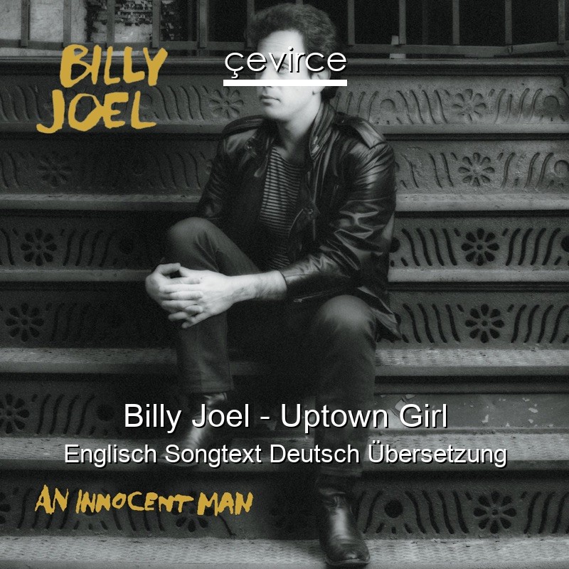 Billy Joel – Uptown Girl Englisch Songtext Deutsch Übersetzung