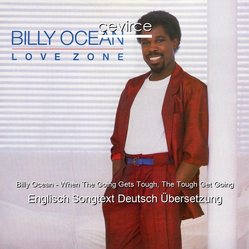 Billy Ocean – When The Going Gets Tough, The Tough Get Going Englisch Songtext Deutsch Übersetzung