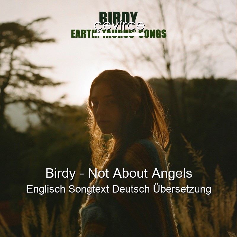 Birdy – Not About Angels Englisch Songtext Deutsch Übersetzung