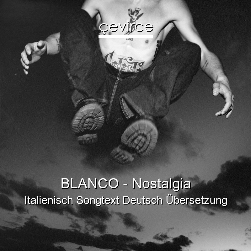 BLANCO – Nostalgia Italienisch Songtext Deutsch Übersetzung