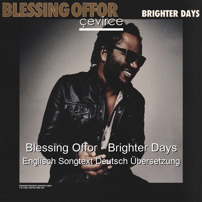 Blessing Offor – Brighter Days Englisch Songtext Deutsch Übersetzung