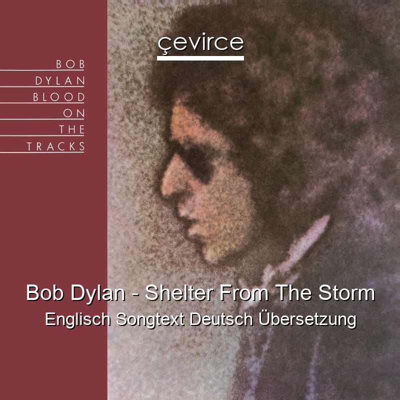 Bob Dylan – Shelter From The Storm Englisch Songtext Deutsch Übersetzung