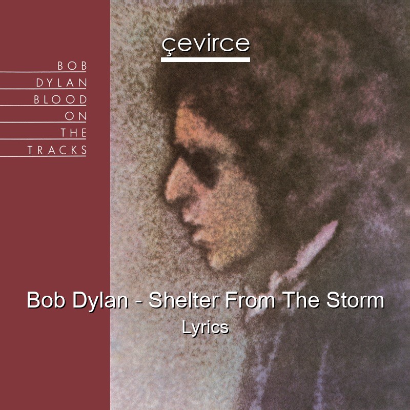 Bob Dylan – Shelter From The Storm Lyrics