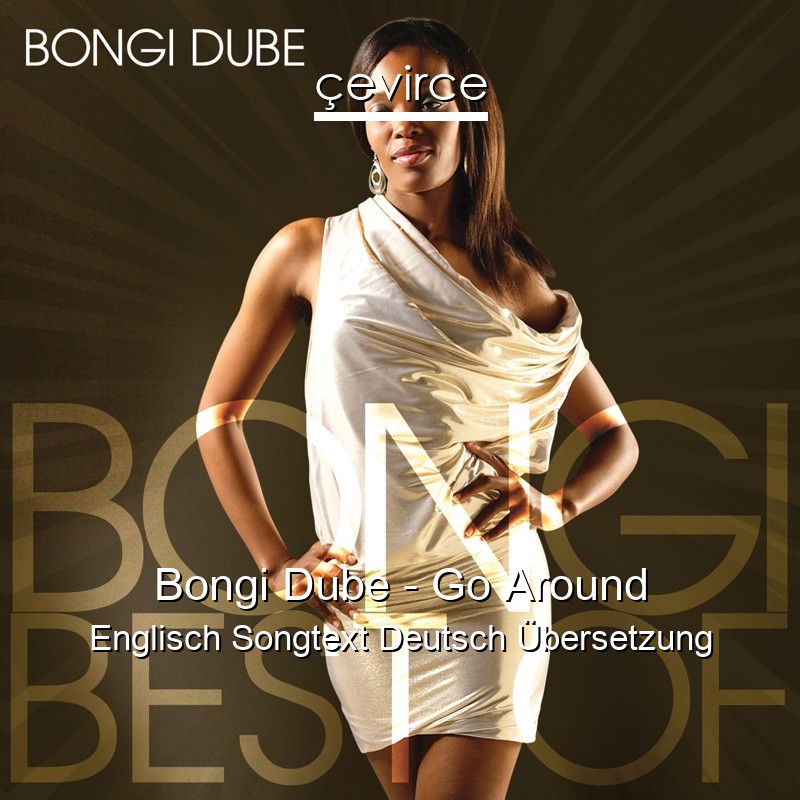 Bongi Dube – Go Around Englisch Songtext Deutsch Übersetzung