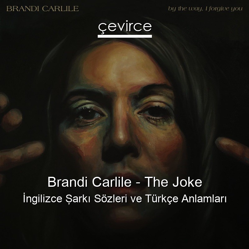 Brandi Carlile – The Joke İngilizce Şarkı Sözleri Türkçe Anlamları