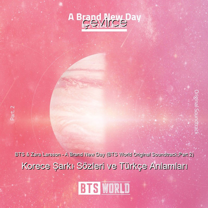 BTS & Zara Larsson – A Brand New Day (BTS World Original Soundtrack;Part 2) Korece Şarkı Sözleri Türkçe Anlamları