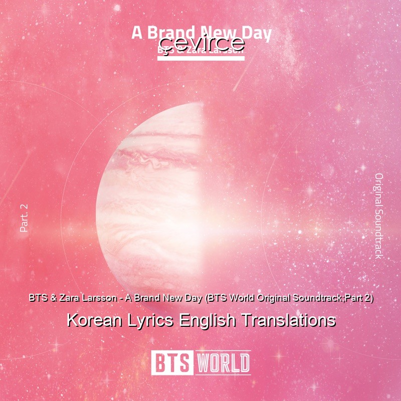 BTS & Zara Larsson – A Brand New Day (BTS World Original Soundtrack;Part 2) Korean Lyrics English Translations