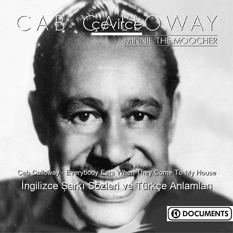 Cab Calloway – Everybody Eats When They Come To My House İngilizce Şarkı Sözleri Türkçe Anlamları