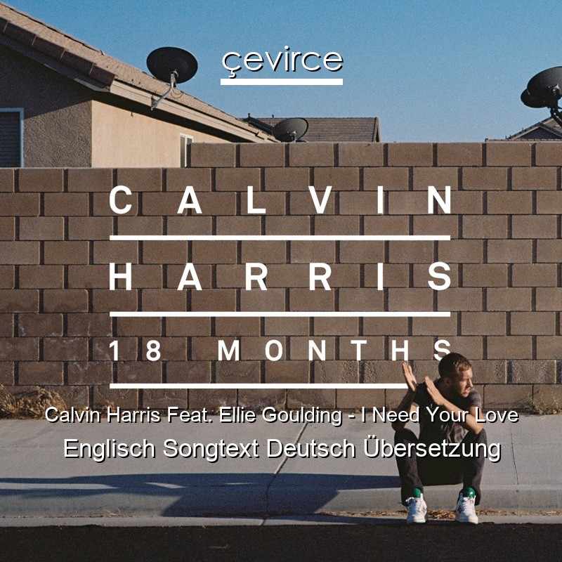 Calvin Harris Feat. Ellie Goulding – I Need Your Love Englisch Songtext Deutsch Übersetzung