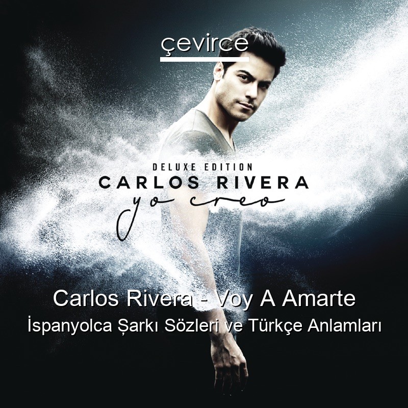 Carlos Rivera – Voy A Amarte İspanyolca Şarkı Sözleri Türkçe Anlamları