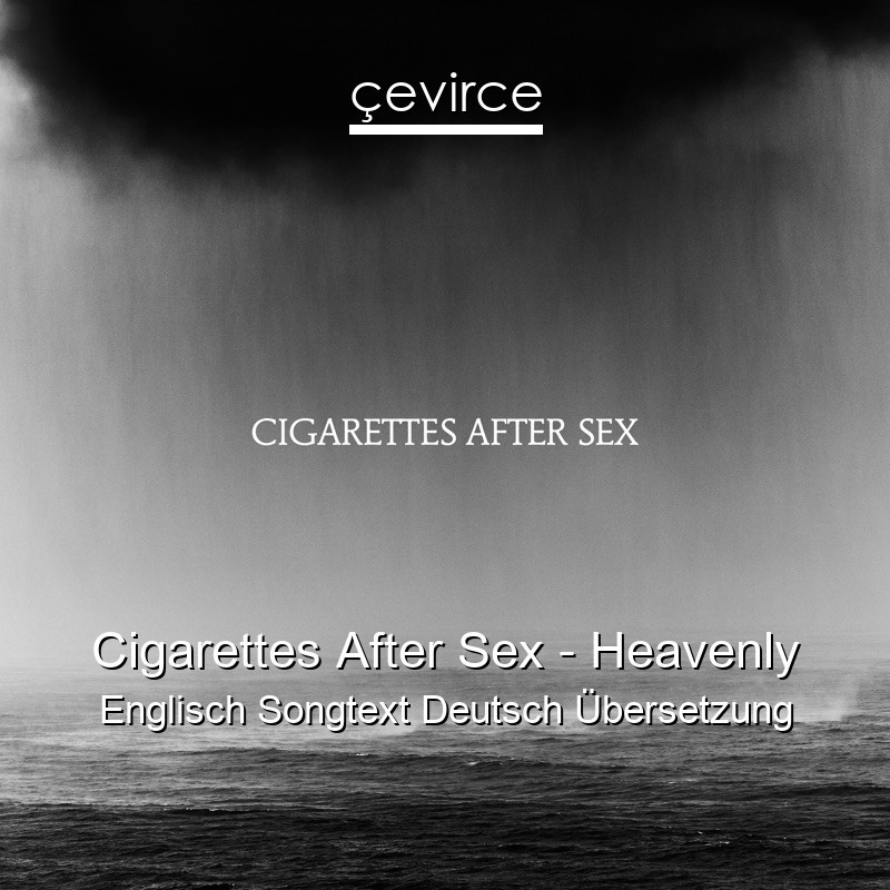 Cigarettes After Sex – Heavenly Englisch Songtext Deutsch Übersetzung