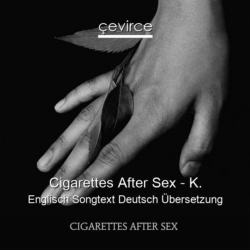 Cigarettes After Sex – K. Englisch Songtext Deutsch Übersetzung