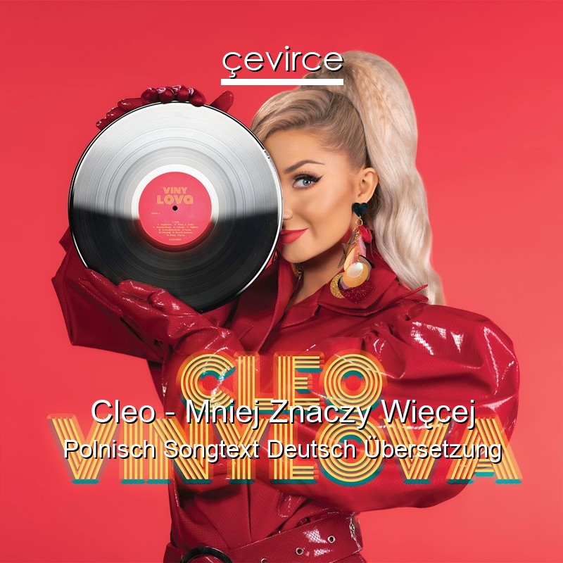 Cleo – Mniej Znaczy Więcej Polnisch Songtext Deutsch Übersetzung