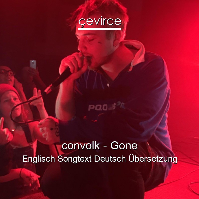 convolk – Gone Englisch Songtext Deutsch Übersetzung