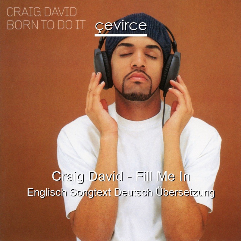 Craig David – Fill Me In Englisch Songtext Deutsch Übersetzung