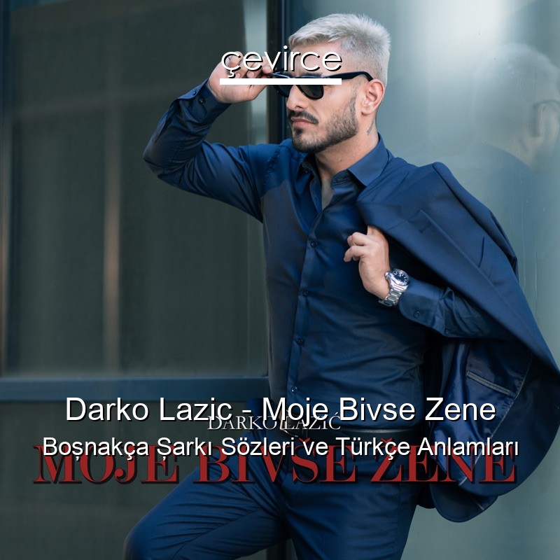 Darko Lazic – Moje Bivse Zene Boşnakça Şarkı Sözleri Türkçe Anlamları