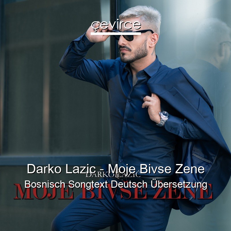 Darko Lazic – Moje Bivse Zene Bosnisch Songtext Deutsch Übersetzung