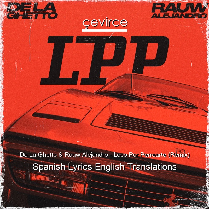 De La Ghetto & Rauw Alejandro – Loco Por Perrearte (Remix) Spanish Lyrics English Translations