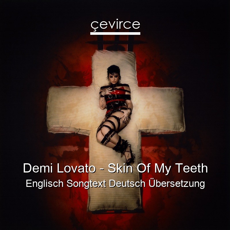 Demi Lovato – Skin Of My Teeth Englisch Songtext Deutsch Übersetzung