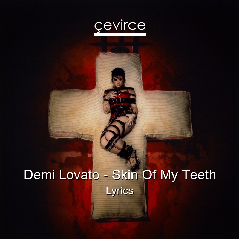 Demi Lovato – Skin Of My Teeth Lyrics