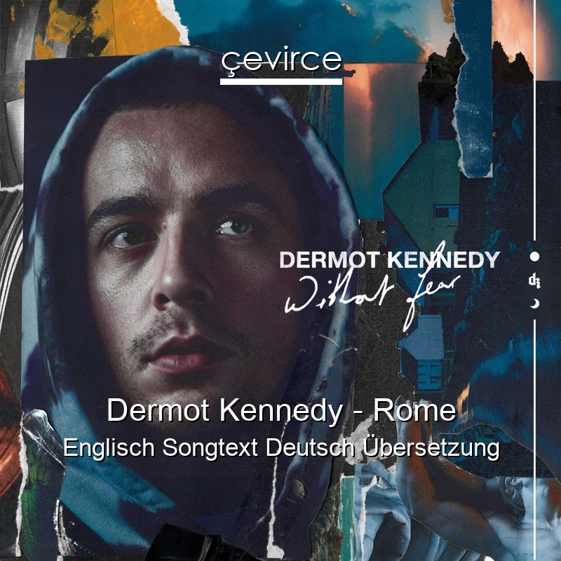 Dermot Kennedy – Rome Englisch Songtext Deutsch Übersetzung