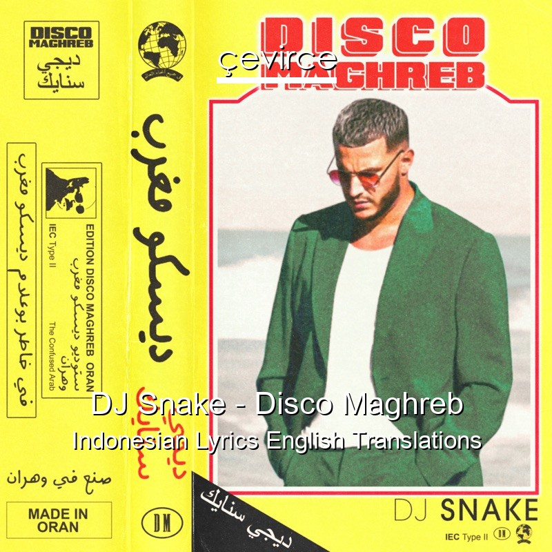 DJ Snake – Disco Maghreb Indonesian Lyrics English Translations