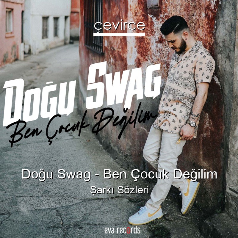 Doğu Swag – Ben Çocuk Değilim Şarkı Sözleri