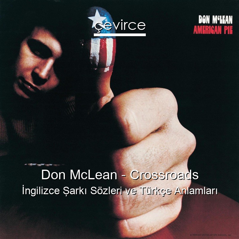 Don McLean – Crossroads İngilizce Şarkı Sözleri Türkçe Anlamları