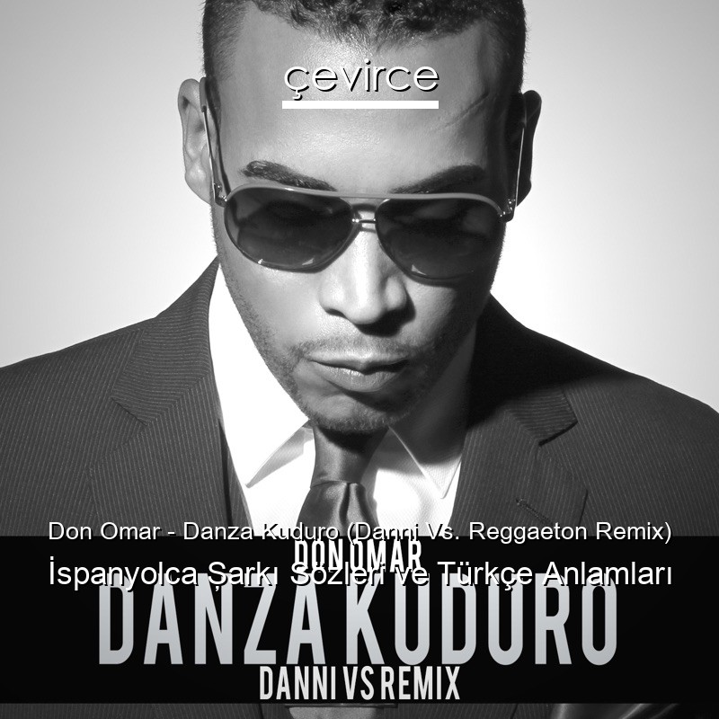 Don Omar – Danza Kuduro (Danni Vs. Reggaeton Remix) İspanyolca Şarkı Sözleri Türkçe Anlamları